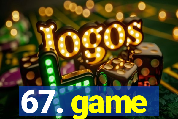 67. game